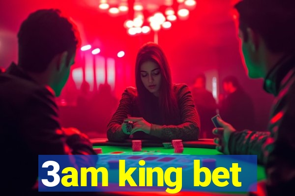 3am king bet