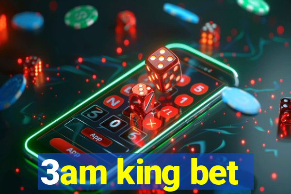 3am king bet