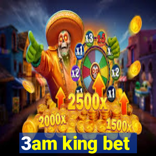 3am king bet