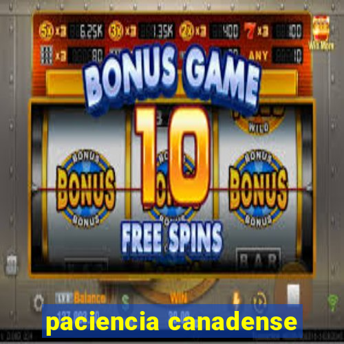 paciencia canadense