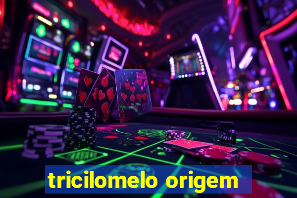 tricilomelo origem