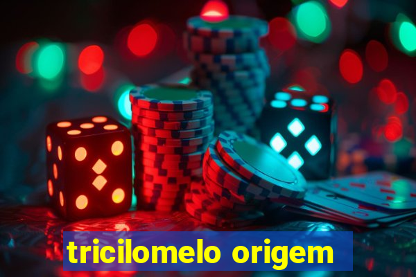 tricilomelo origem