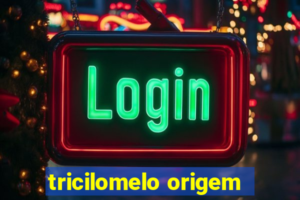 tricilomelo origem