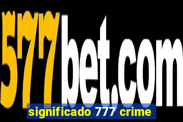 significado 777 crime