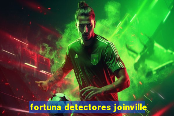 fortuna detectores joinville