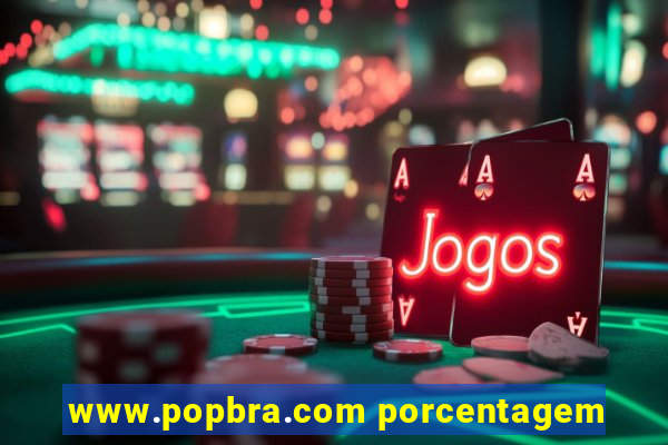 www.popbra.com porcentagem