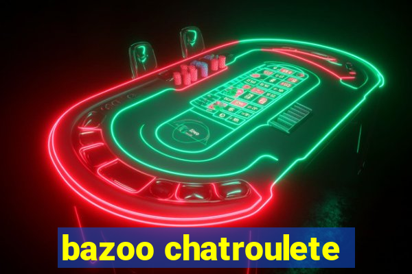 bazoo chatroulete