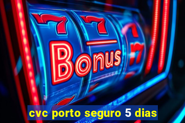 cvc porto seguro 5 dias