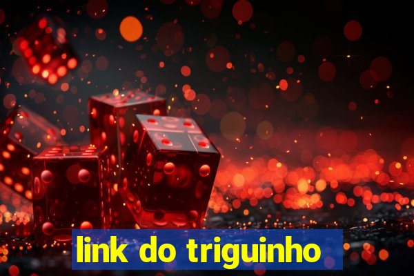 link do triguinho