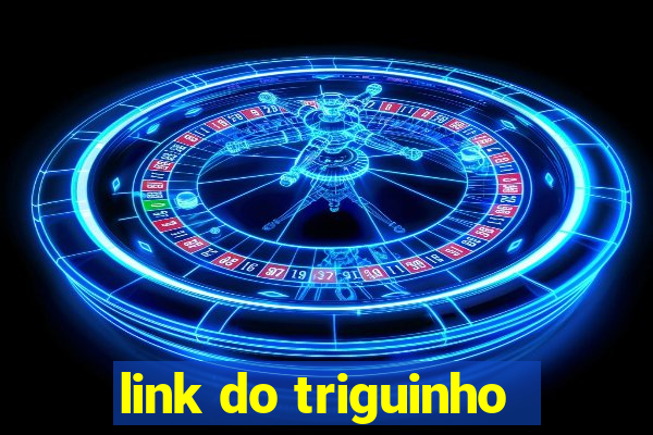 link do triguinho