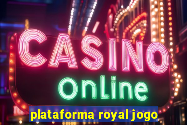 plataforma royal jogo