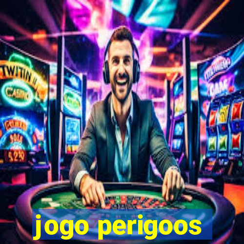 jogo perigoos