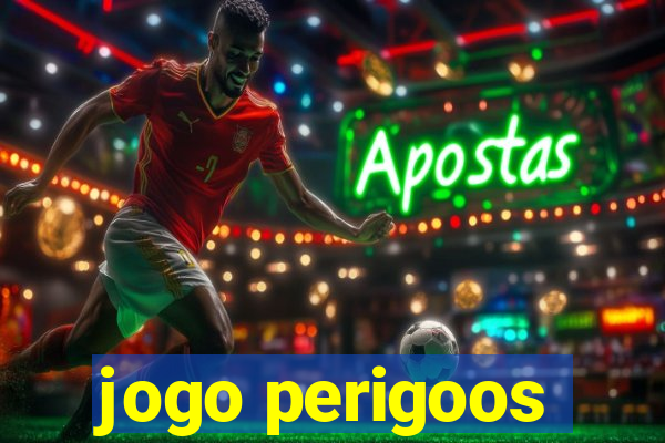 jogo perigoos