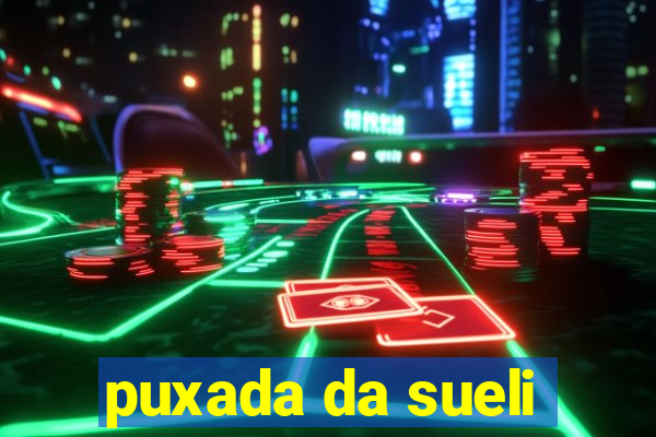 puxada da sueli