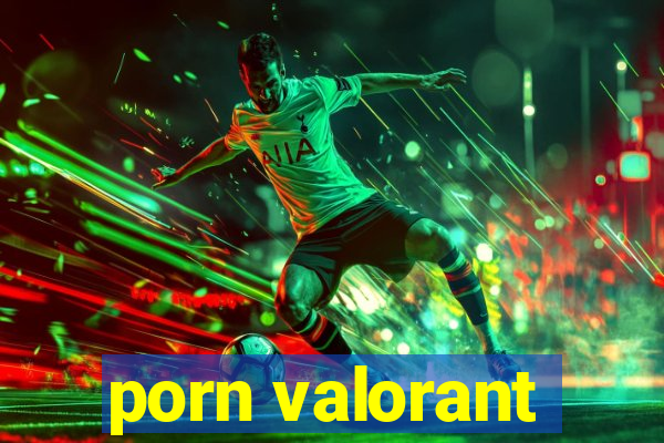 porn valorant