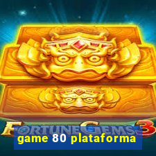 game 80 plataforma