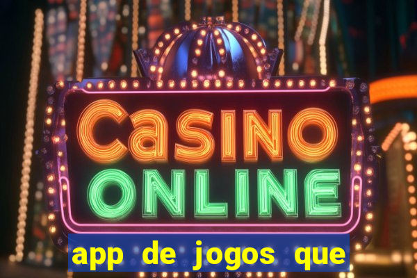 app de jogos que ganha dinheiro de verdade