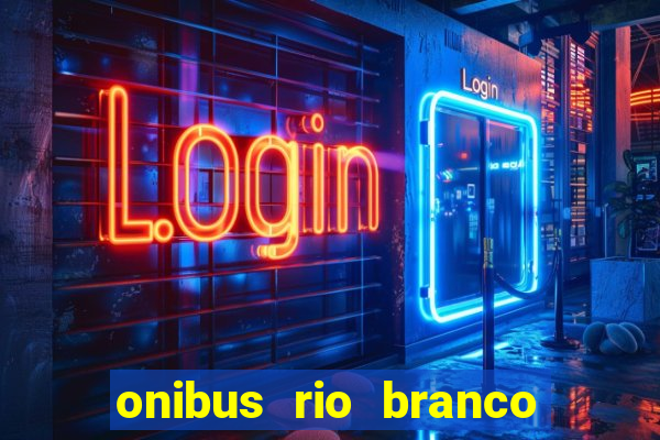 onibus rio branco porto velho