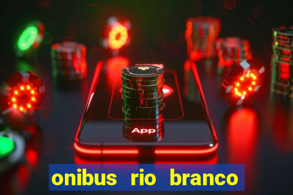 onibus rio branco porto velho