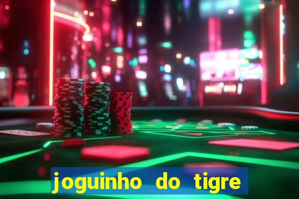 joguinho do tigre para ganhar dinheiro