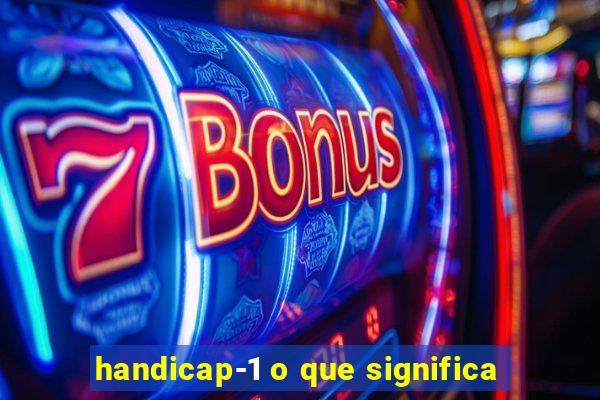 handicap-1 o que significa