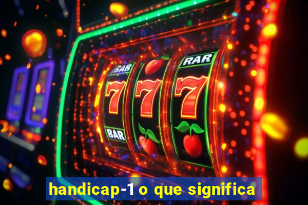 handicap-1 o que significa