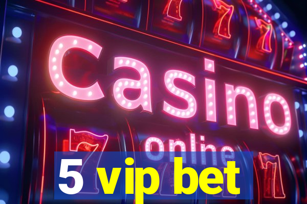 5 vip bet