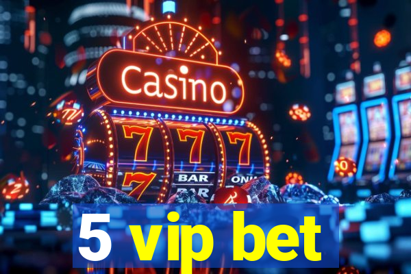 5 vip bet