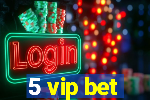 5 vip bet