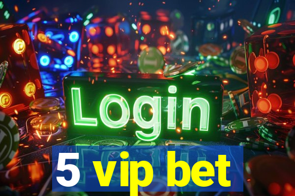 5 vip bet