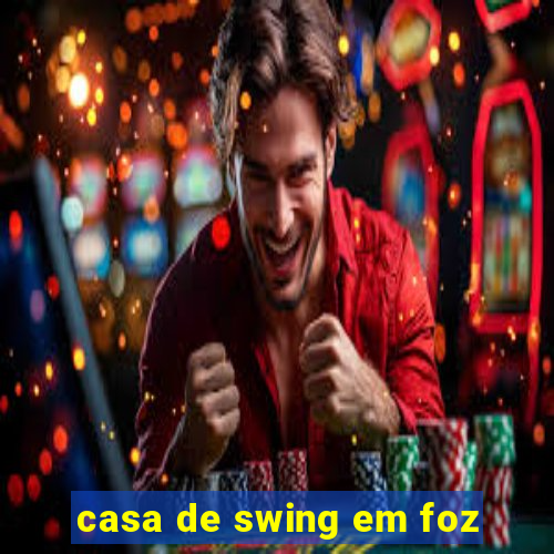 casa de swing em foz