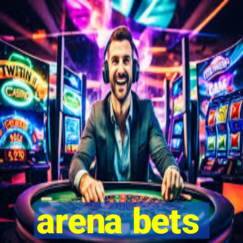 arena bets