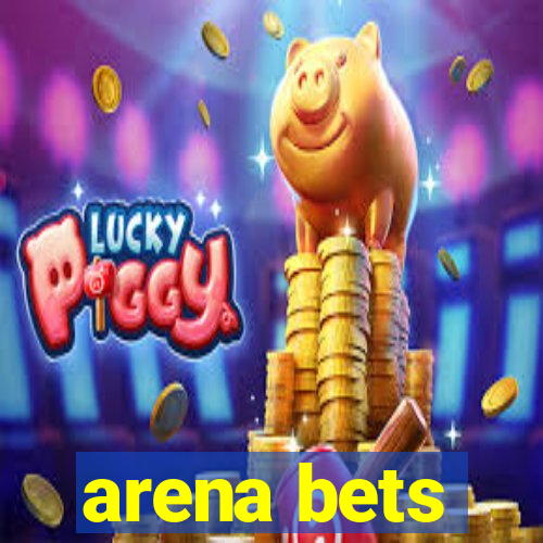 arena bets