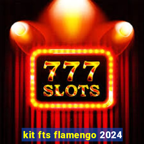 kit fts flamengo 2024