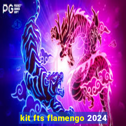 kit fts flamengo 2024