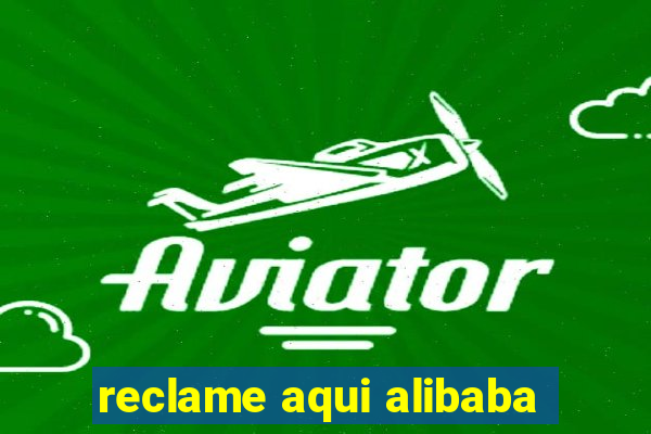 reclame aqui alibaba