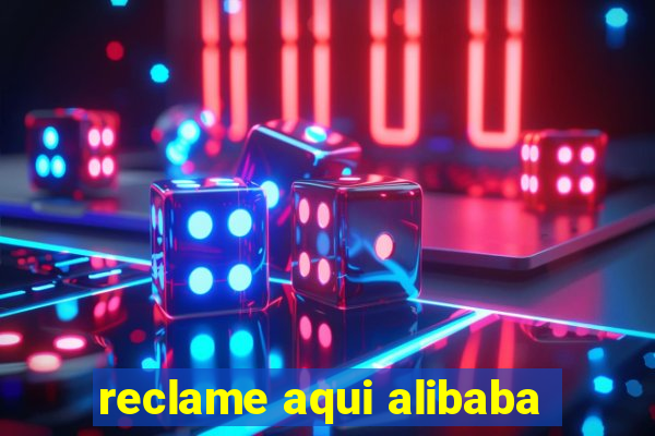 reclame aqui alibaba