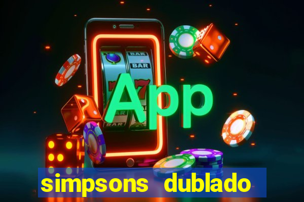 simpsons dublado assistir online