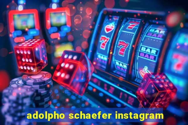 adolpho schaefer instagram