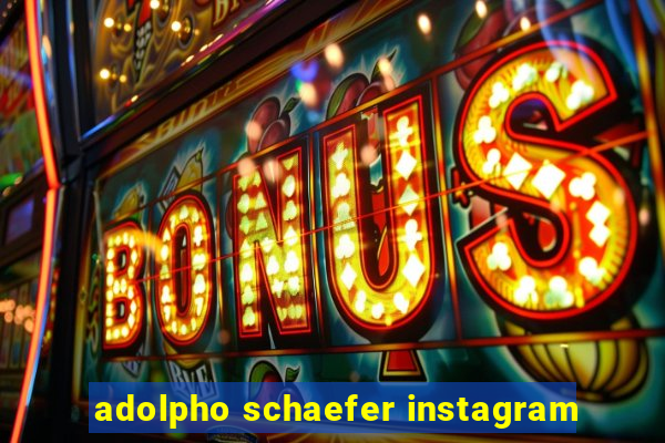 adolpho schaefer instagram