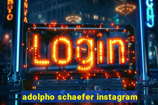 adolpho schaefer instagram