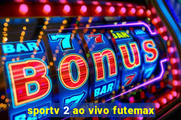 sportv 2 ao vivo futemax