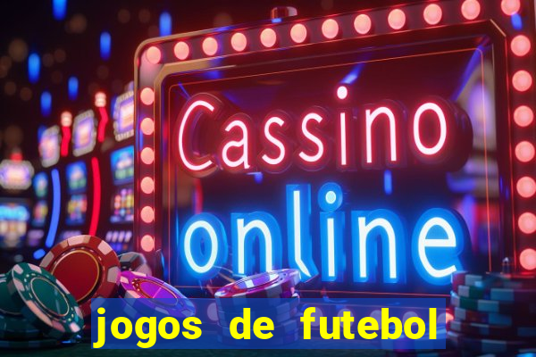 jogos de futebol com dinheiro infinito