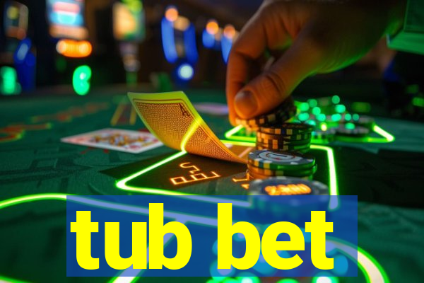 tub bet