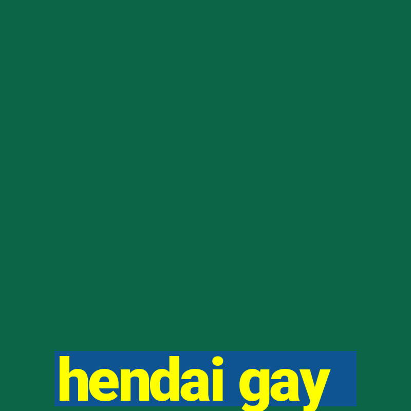 hendai gay