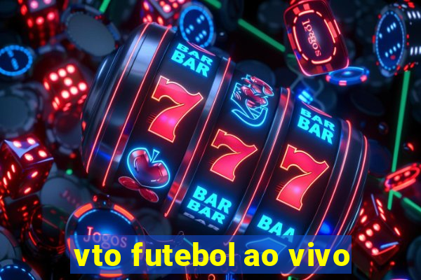 vto futebol ao vivo