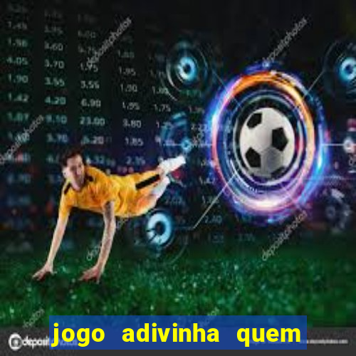 jogo adivinha quem sou eu