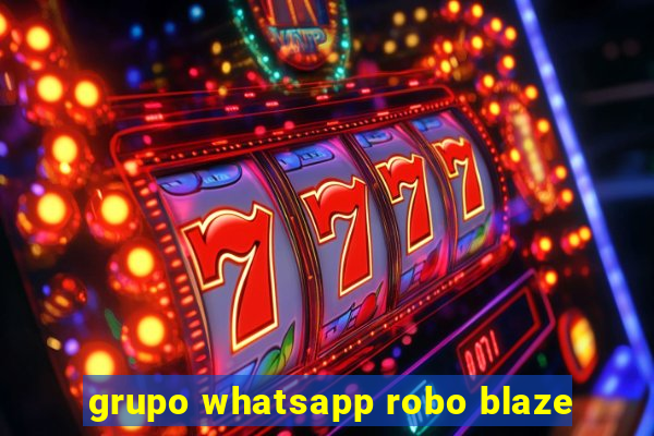 grupo whatsapp robo blaze