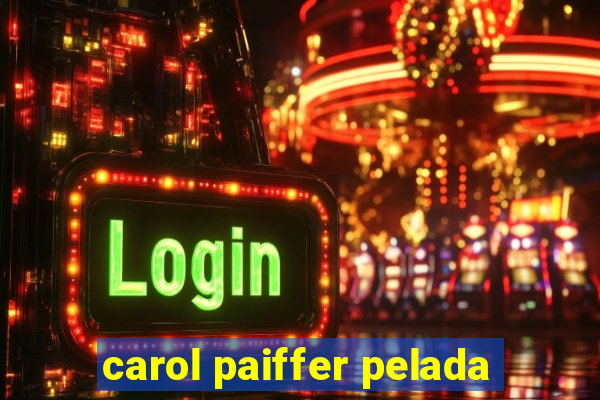 carol paiffer pelada