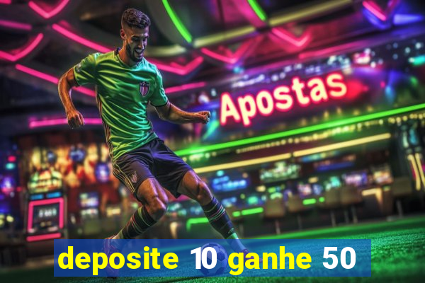 deposite 10 ganhe 50